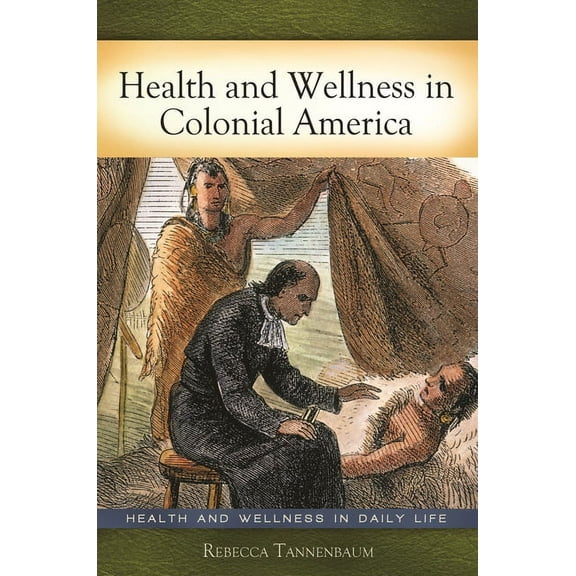 Health and Wellness in Daily Life Health and Wellness in Colonial America, (Hardcover)