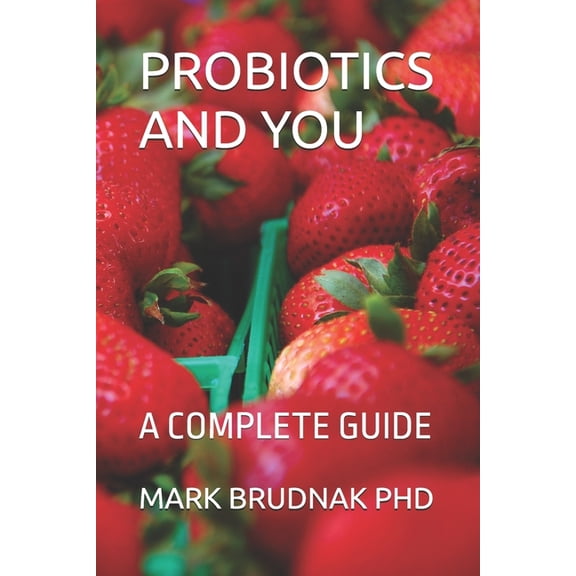 Probiotics and You: A Complete Guide, (Paperback)