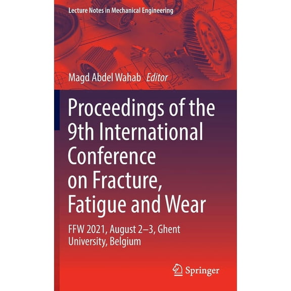 Lecture Notes in Mechanical Engineering Proceedings of the 9th International Conference on Fracture, Fatigue and Wear: Ffw 2021, August 2-3, Ghent University, B, (Hardcover)
