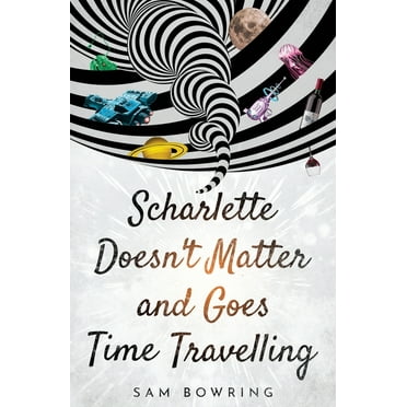 Scharlette Doesn't Matter and Goes Time Travelling (Paperback)