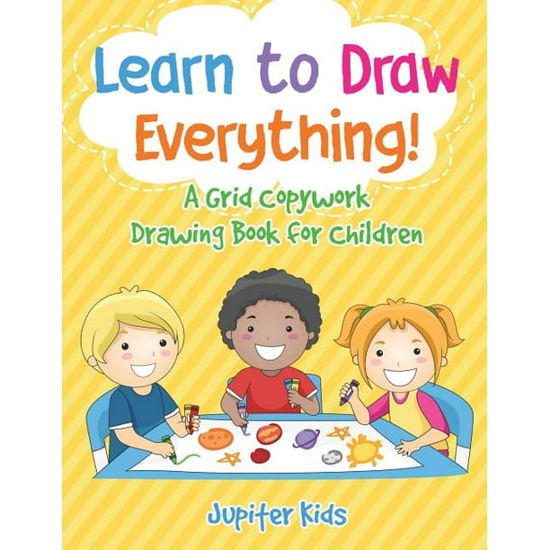 Learn To Draw Everything A Grid Copywork Drawing Book For Children Paperback Walmart Com