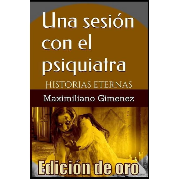 EdiciÃ³n de Oro: Una SesiÃ³n con el Psiquiatra: Historias Eternas (Spanish Edition)
