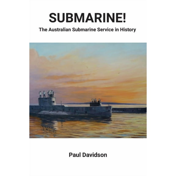 SUBMARINE! The Australian Submarine Service in History, (Paperback)