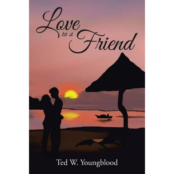 Love to a Friend (Paperback) by Ted W Youngblood