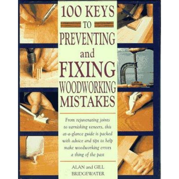 Pre-Owned 100 Keys to Preventing and Fixing Woodworking Mistakes (Unknown) 1558704299 9781558704299