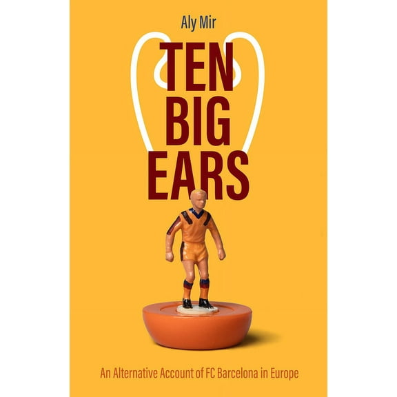 Ten Big Ears : An Alternative Account of FC Barcelona in Europe (Hardcover)