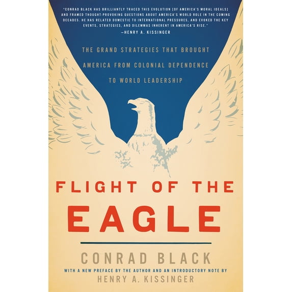 Pre-Owned Flight of the Eagle: The Grand Strategies That Brought America from Colonial Dependence to World Leadership (Paperback) 1594037582 9781594037580