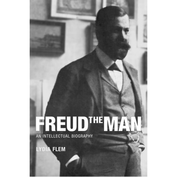 Freud the Man : An Intellectual Biography (Paperback)