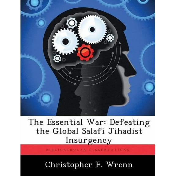 The Essential War: Defeating the Global Salafi Jihadist Insurgency, (Paperback)