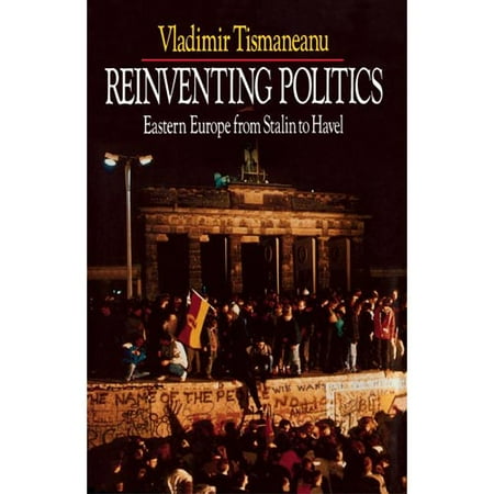 Reinventing Politics: Eastern Europe from Stalin to Havel