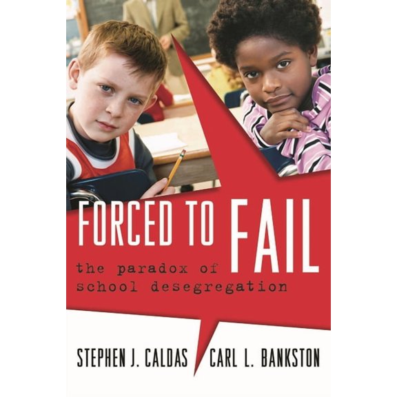 Forced to Fail: The Paradox of School Desegregation, (Paperback)