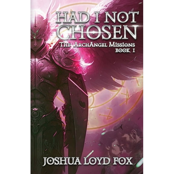Had I Not Chosen: Book I of The ArchAngel Missions (Paperback)