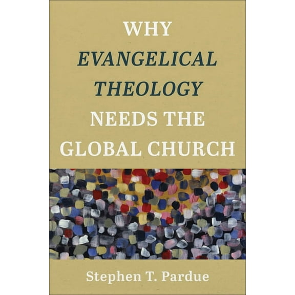 Why Evangelical Theology Needs the Global Church, (Hardcover)