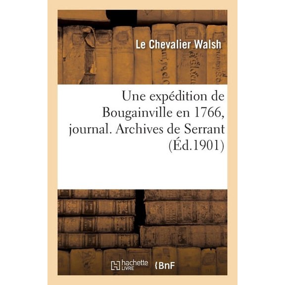 Une Expédition de Bougainville En 1766, Journal. Archives de Serrant (Paperback)