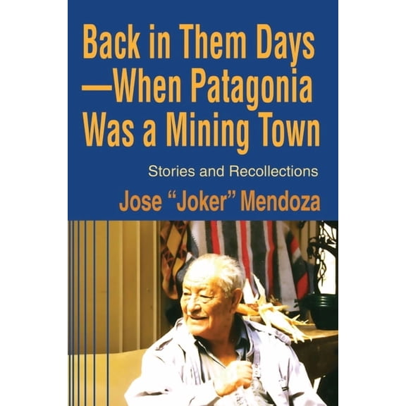 Back in Them Days--When Patagonia Was a Mining Town: Stories and Recollections (Paperback)