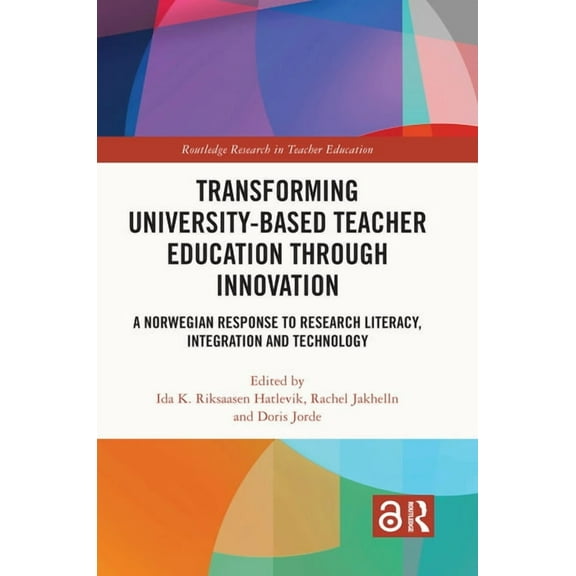 Routledge Research in Teacher Education Transforming University-based Teacher Education through Innovation: A Norwegian Response to Research Literacy, Integrati, (Hardcover)