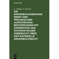 Die Grundbuchordnung Nebst Den PreuÃischen AusfÃ¼hrungsbestimmungen Mit Kommentar Und Systematischer Uebersicht Ãber Das , (Hardcover)