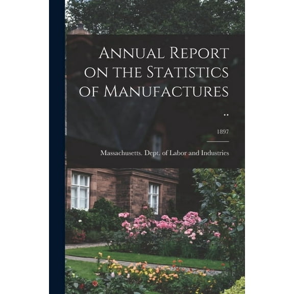 Annual Report on the Statistics of Manufactures ..; 1897 (Paperback)