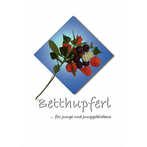 Betthupferl: Gutenachtgeschichten fÃ¼r Junge und Junggebliebene, (Paperback)