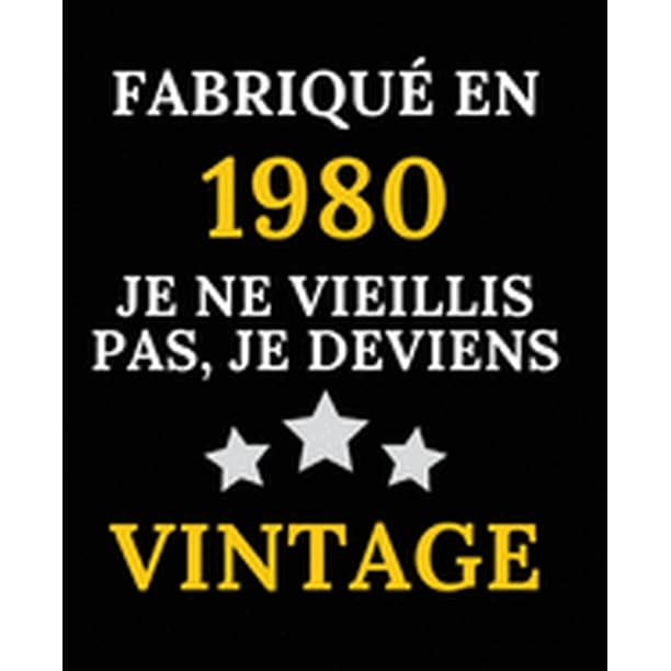Fabrique En 1980 Je Ne Vieillis Pas Je Deviens Vintage Le Livre D Or De Mon Fabrique En 1980 Je Ne Vieillis Pas Je Deviens Vintage Le Livre D Or De Mon