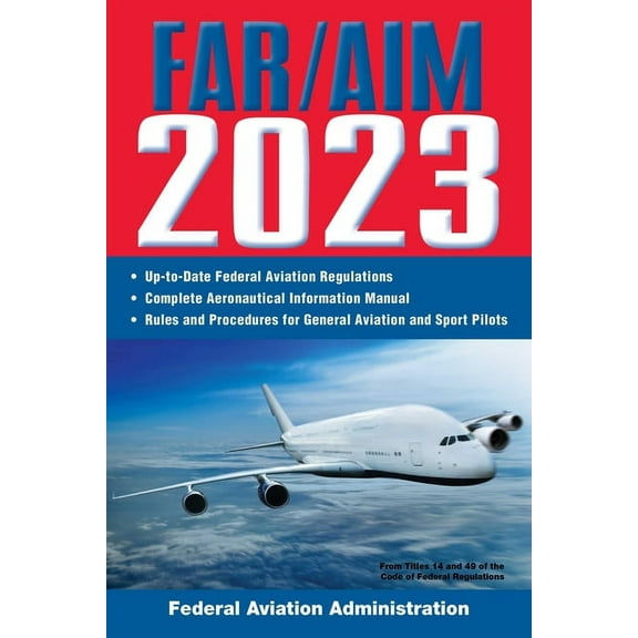 Far/Aim Federal Aviation Regulations Far/Aim 2023: Up-To-Date FAA Regulations / Aeronautical Information Manual, (Paperback)