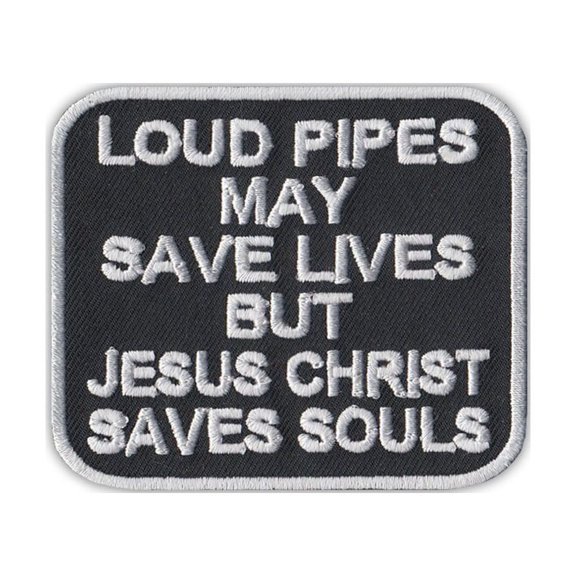 Patch, Embroidered, Loud Pipes Save Lives, Jesus Saves Souls, 3" x 2.5"