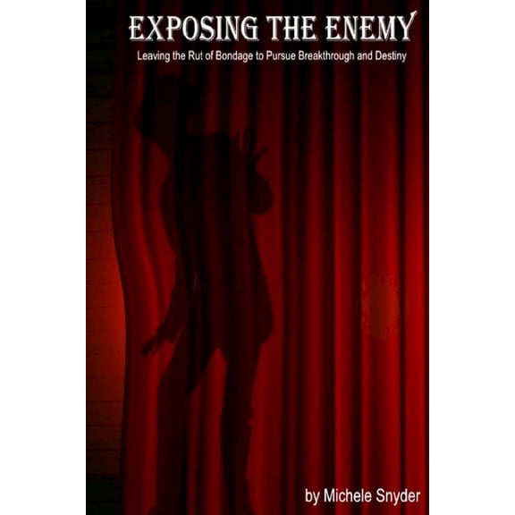 Exposing the Enemy: Leaving the Rut of Bondage to Pursue Breakthrough and Destiny (Paperback)