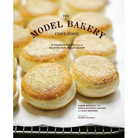 Napa Valley Pinot - The Model Bakery Cookbook : 75 Favorite Recipes from the Beloved Napa Valley Bakery