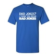 thumbnail image 1 of Dad Jokes? I Think You Mean Rad Jokes Sarcastic Humor Graphic Novelty Funny T Shirt, 1 of 5