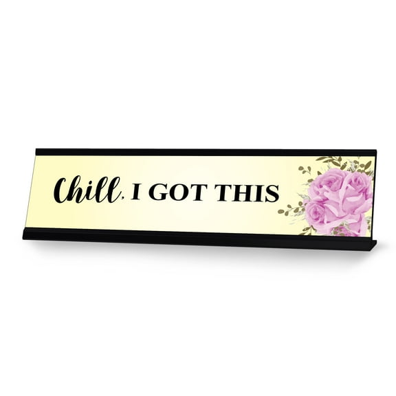 Chill, I Got This, Designer Series Desk Sign, Novelty Nameplate (2 x 8")