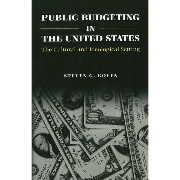 Texts and Teaching/Politics, Policy, Adm Public Budgeting in the United States: The Cultural and Ideological Setting, (Paperback)