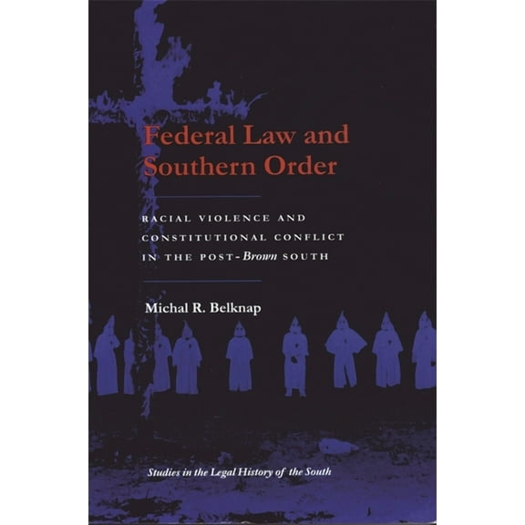 Studies in the Legal History of the Sout Federal Law and Southern Order: Racial Violence and Constitutional Conflict in the Post-Brown South, (Paperback)
