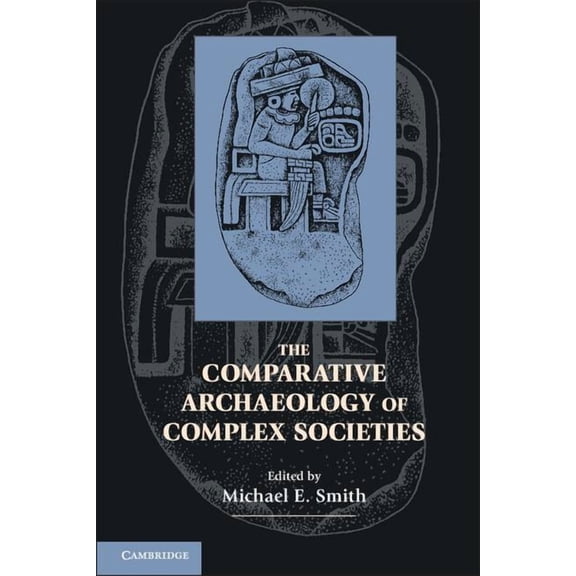 The Comparative Archaeology of Complex Societies, (Hardcover)