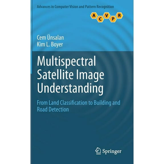 Advances in Computer Vision and Pattern  Multispectral Satellite Image Understanding: From Land Classification to Building and Road Detection, (Hardcover)