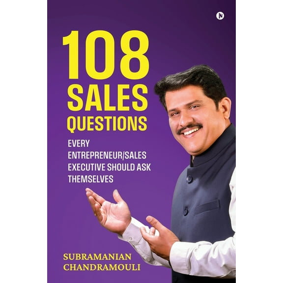 108 Sales Questions: Every Entrepreneur/Sales Executive Should Ask Themselves, (Paperback)