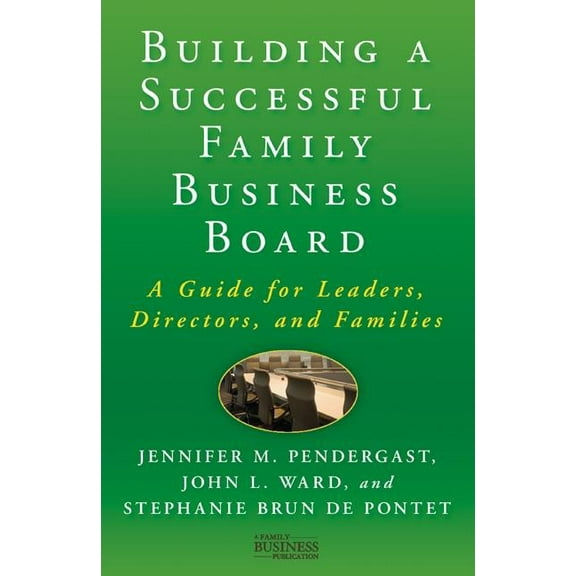Family Business Publication Building a Successful Family Business Board: A Guide for Leaders, Directors, and Families, (Hardcover)