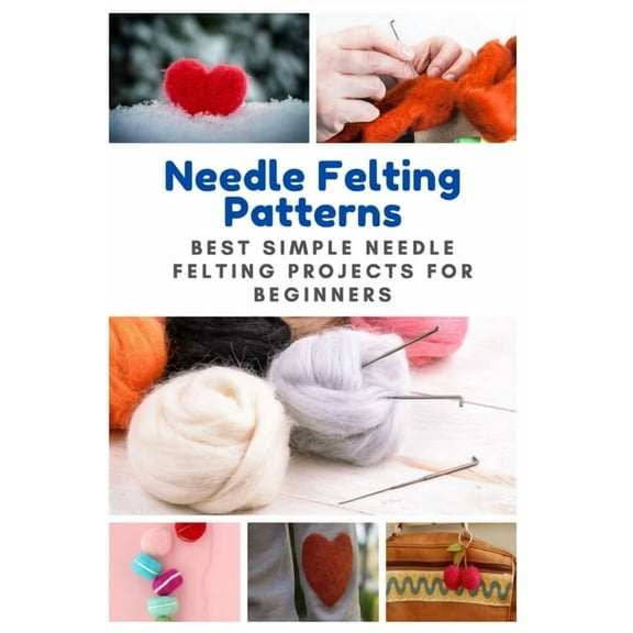 Needle Felting Patterns: Best Simple Needle Felting Projects for Beginners (Paperback)