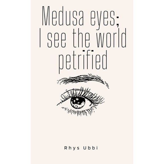 Medusa Eyes; I See The World Petrified, (Paperback)