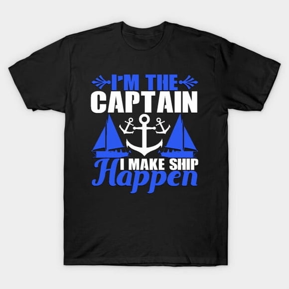 Captain I Make Ship Happen Funny Boating Navigation Master Unisex T-Shirt C00896, up to size 5XL