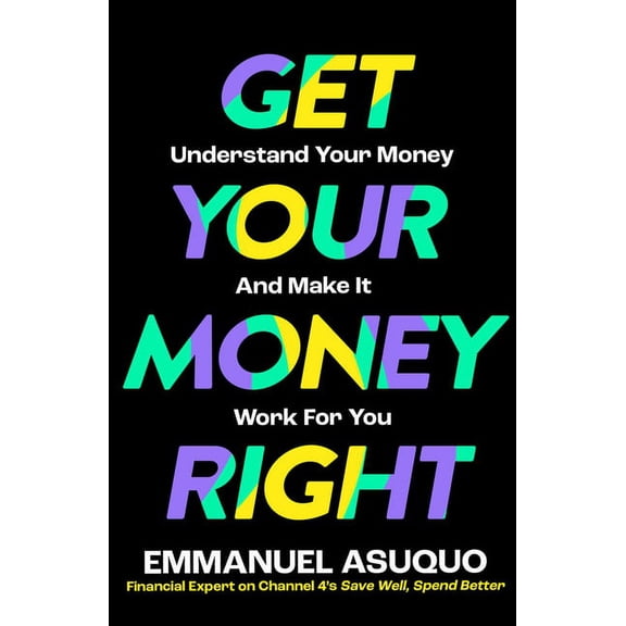 Get Your Money Right: Understand Your Money and Make It Work for You, (Paperback)