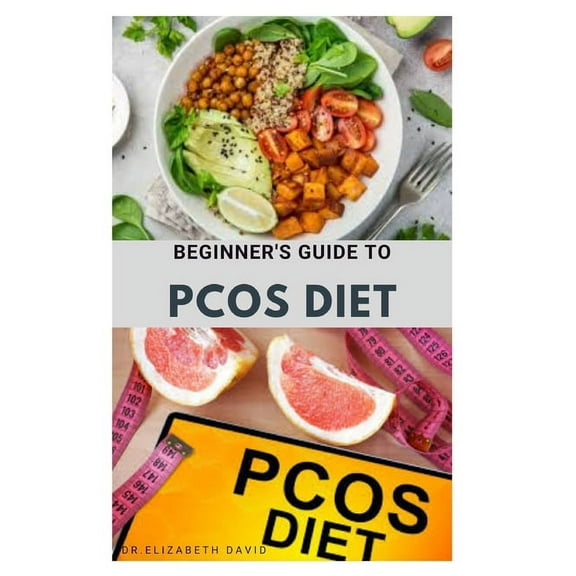 Beginner's Guide to Pcos Diet: Quick and Easy Delicious RePCOS Diet Recipes to Lose Weight, Boost Fertility and Improve Metabolism and Heal Diabetes