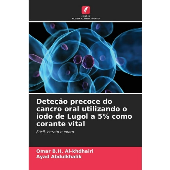 Deteção precoce do cancro oral utilizando o iodo de Lugol a 5% como corante vital, (Paperback)