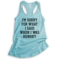 thumbnail image 1 of I'm Sorry For What I Said When I Was Hungry Tank Top, Ladies Racerback Tank Top, Wife Girlfriend Funny Tank, Cancun, Large, 1 of 3