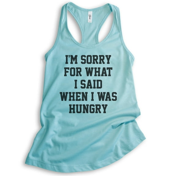I'm Sorry For What I Said When I Was Hungry Tank Top, Ladies Racerback Tank Top, Wife Girlfriend Funny Tank, Cancun, Large