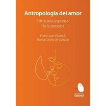 AntropologÃa del amor. Estructura esponsal de la persona, (Paperback)