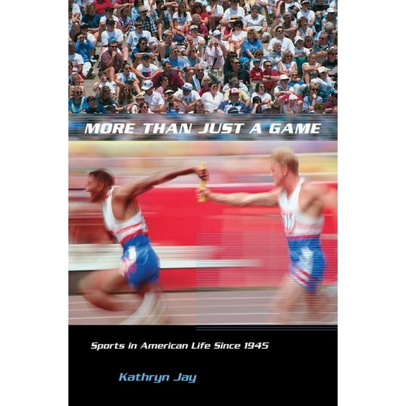 Columbia Histories of Modern American Li More Than Just a Game: Sports in American Life Since 1945, (Paperback)