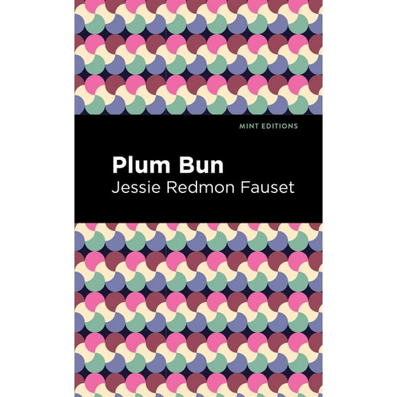 Mint Editions (Black Narratives) Plum Bun: A Novel Without a Moral, (Paperback)