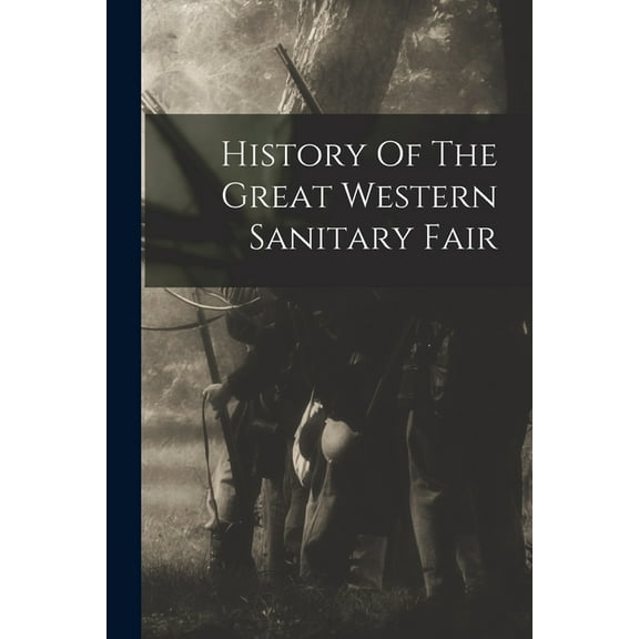 History Of The Great Western Sanitary Fair (Paperback)