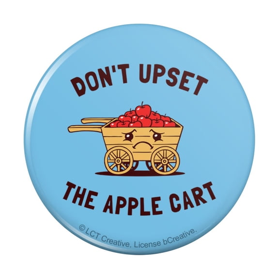 Don't Upset the Apple Cart Funny Humor Pinback Button Pin