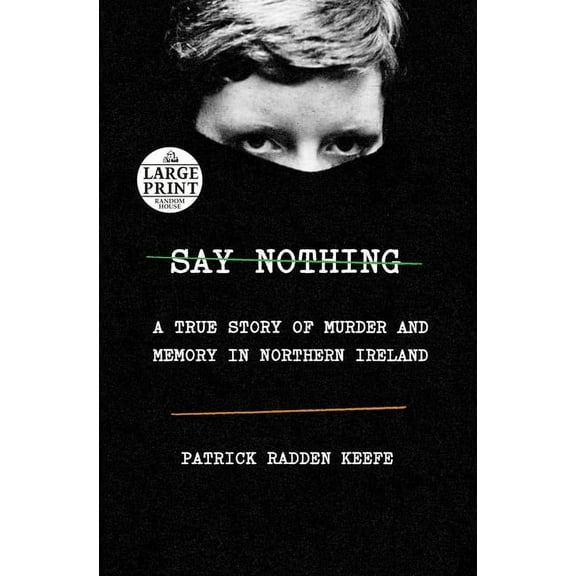 Say Nothing: A True Story of Murder and Memory in Northern Ireland, (Paperback)